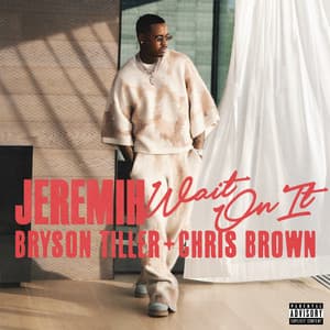 Single: Wait On It (feat. Bryson Tiller & Chris Brown)