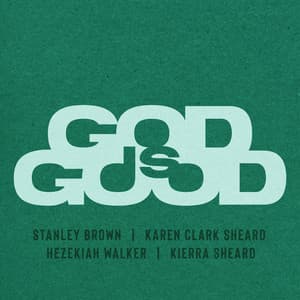 Single: GOD IS GOOD (feat. Karen Clark Sheard, Hezekiah Walker & Kierra Sheard)