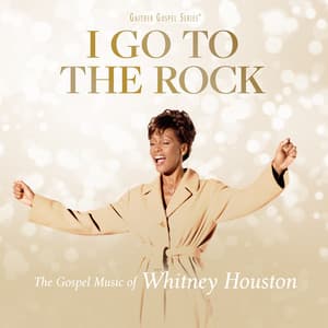 Album: I Go To The Rock: The Gospel Music Of Whitney Houston