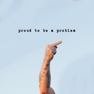 Single: Proud To Be A Problem