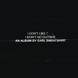 Album: I Don't Like Shit, I Don't Go Outside: An Album by Earl Sweatshirt