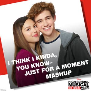Single: I Think I Kinda, You Know – Just for a Moment Mashup (From "High School Musical: The Musical: The Series")