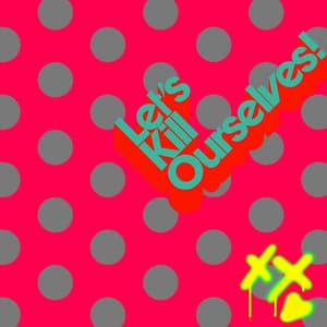 Single: Let's Kill Ourselves