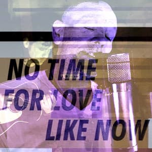 Single: No Time For Love Like Now