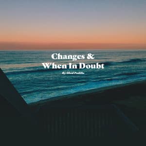 Single: Changes & When In Doubt