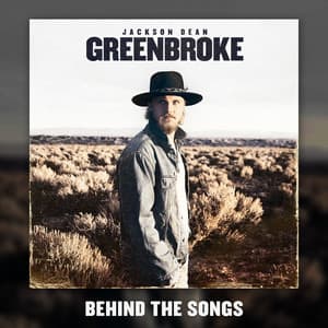 Album: Greenbroke (Behind The Songs)