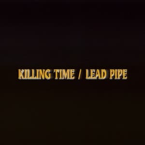 Single: Killing Time / Lead Pipe