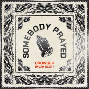 Single: Somebody Prayed (feat. Dylan Scott)