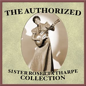 Album: The Authorized Sister Rosetta Tharpe Collection