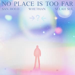 Single: NO PLACE IS TOO FAR (feat. Whethan & Selah Sol)