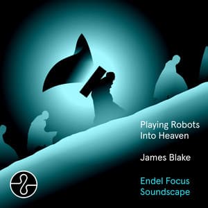 Album: Playing Robots Into Heaven (Endel Focus Soundscape)
