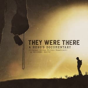 Album: They Were There, A Hero’s Documentary (Original Motion Picture Soundtrack)