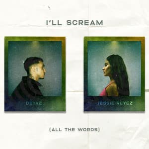 Single: I'll Scream (All The Words) (feat. Jessie Reyez)