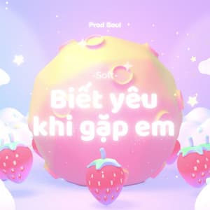 Single: Biết Yêu Khi Gặp Em