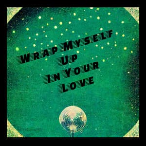 Single: Wrap Myself Up In Your Love