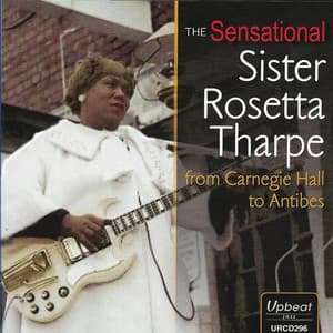 Album: The Sensational Sister Rosetta Tharpe from Carnegie Hall to Antibes