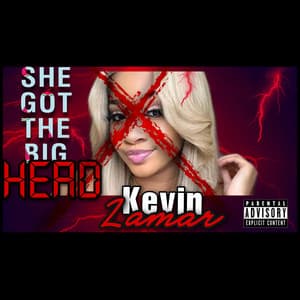 Single: SHE GOT THE BIG HEAD