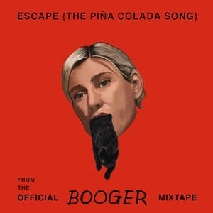 Single: Escape (The Piña Colada Song) [From the Official Booger Mixtape] [The Piña Colada Song]