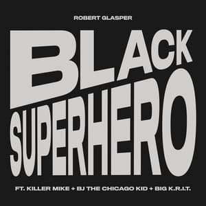 Single: Black Superhero [Feat. Killer Mike, BJ The Chicago Kid & Big K.R.I.T.]