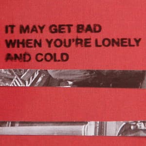 Single: It May Get Bad When You're Lonely and Cold