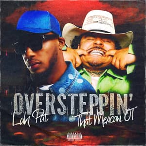 Single: Oversteppin’ (feat. That Mexican OT)