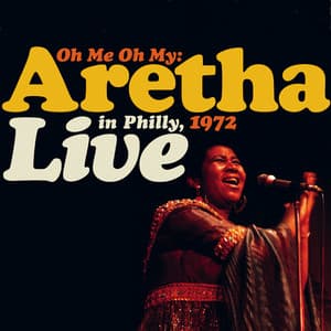 Album: Oh Me, Oh My: Aretha Live In Philly 1972