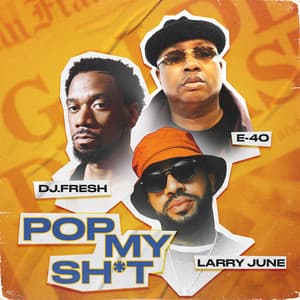 Single: Pop My Sh*t (feat. E-40, Larry June, & Dreebo)