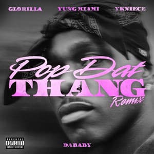 Single: POP DAT THANG (feat. GloRilla, Yung Miami & YKNIECE) [Official Remix]