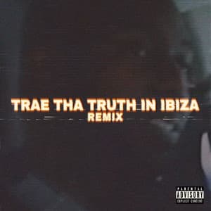Single: Trae Tha Truth in Ibiza (Remix)