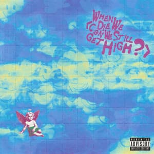 Single: When We Die (Can We Still Get High?) (feat. Lil Yachty)
