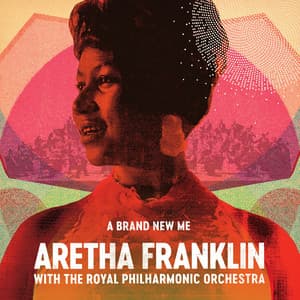 Album: A Brand New Me: Aretha Franklin (with The Royal Philharmonic Orchestra)