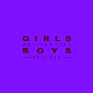 Single: Girls Who Act Like Boys (Remixes)