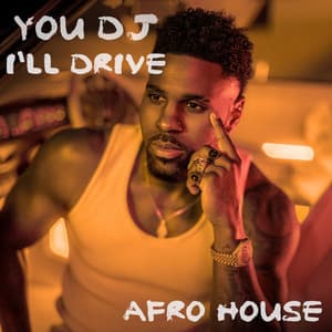 Single: You DJ, I'll Drive (Afro House)