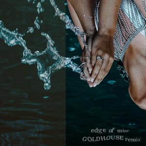 Single: edge of mine (GOLDHOUSE Remix)