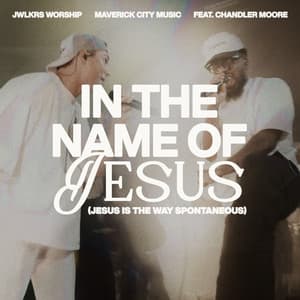 Single: In The Name of Jesus (Jesus Is The Way Spontaneous) (feat. Chandler Moore)