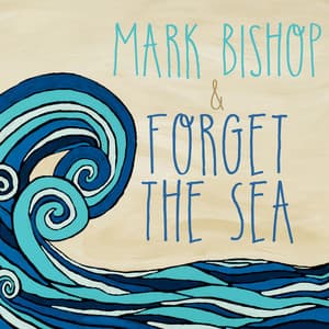 Album: Mark Bishop and Forget the Sea